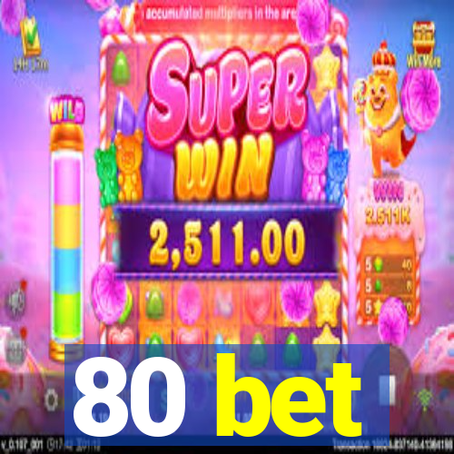 80 bet
